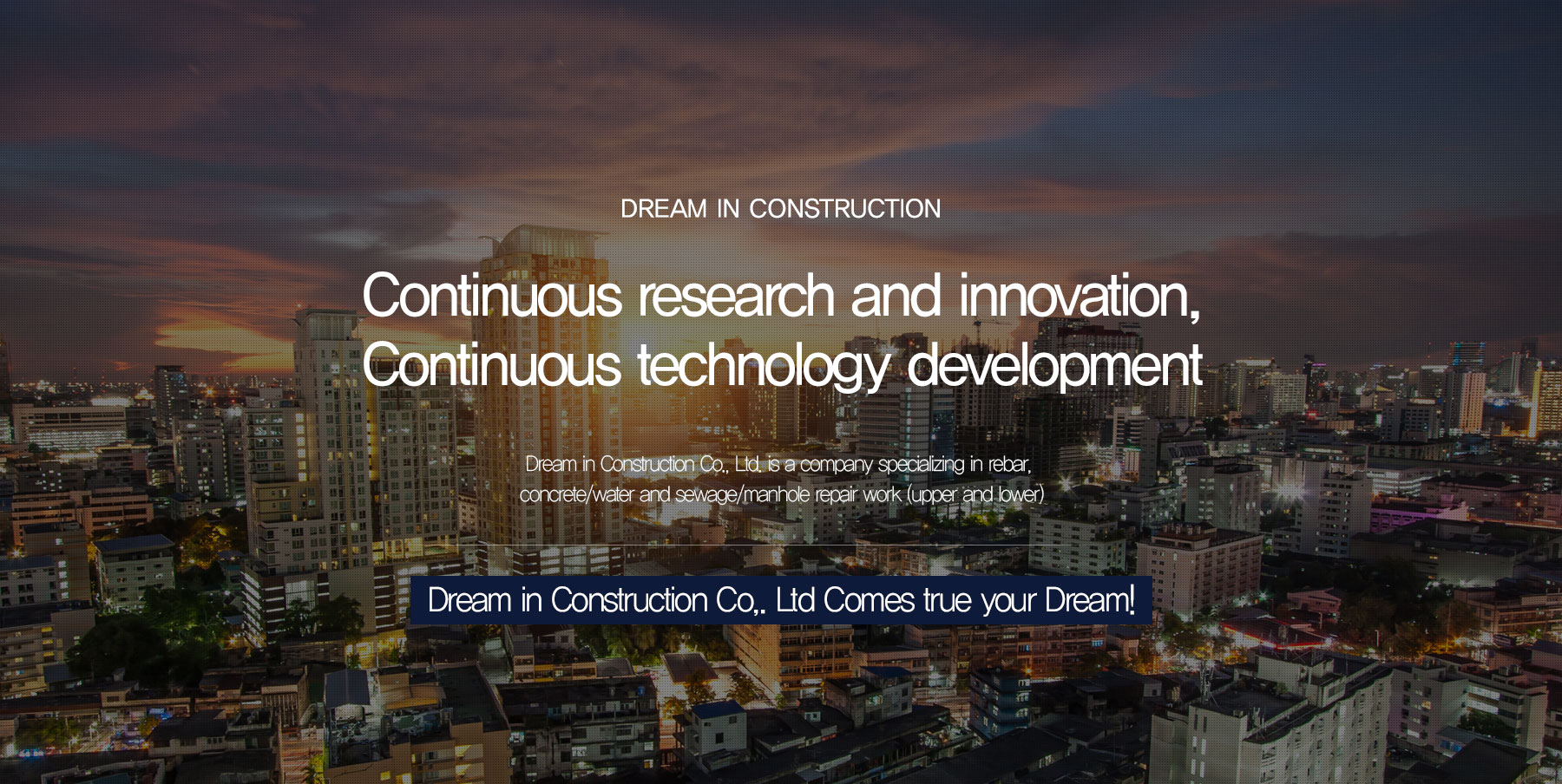 Dream in Construction Co,. Ltd Comes true your Dream!